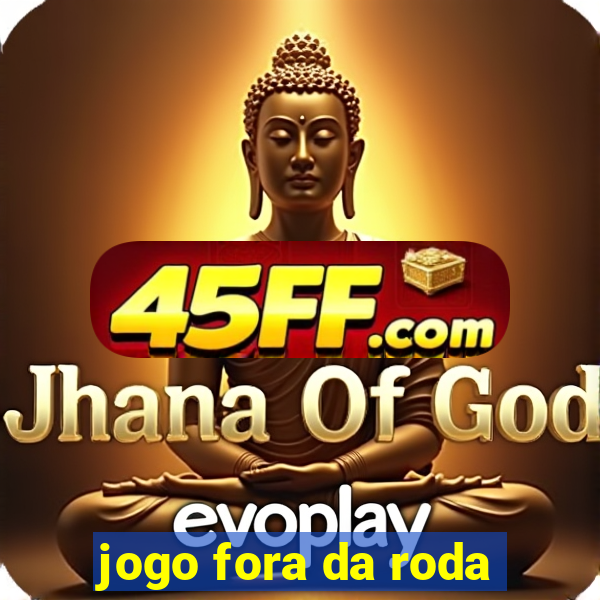 jogo fora da roda